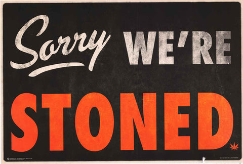 Sorry We're Stoned Marijuana Poster